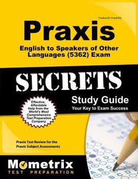 Paperback Praxis English to Speakers of Other Languages (5362) Exam Secrets Study Guide: Praxis Test Review for the Praxis Subject Assessments Book
