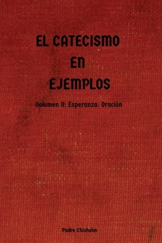 Paperback El Catecismo En Ejemplos: Volumen II: Esperanza: Oración [Spanish] Book