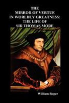 Paperback The Mirror of Virtue in Worldly Greatness, or the Life of Sir Thomas More Book