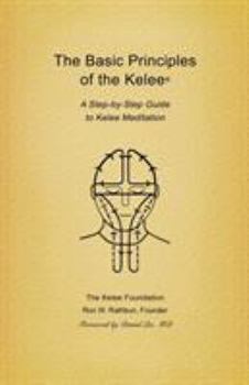 Paperback Basic Principles of the Kelee (R): A Step-By-Step Guide to Kelee Meditation Book