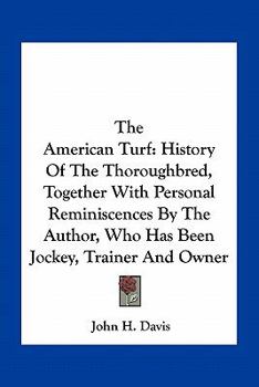 Paperback The American Turf: History Of The Thoroughbred, Together With Personal Reminiscences By The Author, Who Has Been Jockey, Trainer And Owne Book