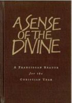 Hardcover A Sense of the Divine: A Franciscan Reader for the Christian Year Book