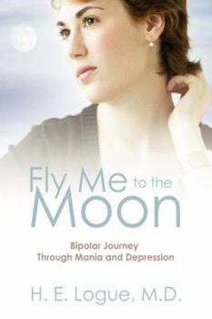 Hardcover Fly Me to the Moon: Bipolar Journey through Mania and Depression Book