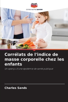 Corrélats de l'indice de masse corporelle chez les enfants: Un aperçu d'une épidémie de santé publique (French Edition)