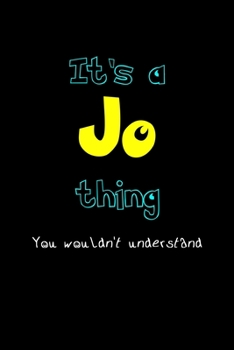 It's A Jo Thing, You Wouldn't Understand: Personalized Notebook Journal With Name Blank Lined Customized Diary Logbook Gifts