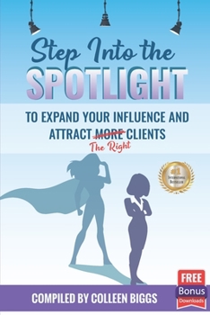 Paperback Step Into the Spotlight to Expand Your Influence and Attract the Right Clients Book