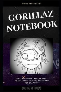 Gorillaz Notebook: Great Notebook for School or as a Diary, Lined With More than 100 Pages. Notebook that can serve as a Planner, Journal, Notes and for Drawings. (Gorillaz Notebooks)