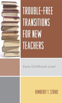 Paperback Trouble-Free Transitions for New Teachers: Early Childhood Level Book