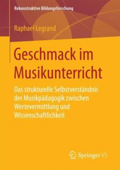 Paperback Geschmack Im Musikunterricht: Das Strukturelle Selbstverständnis Der Musikpädagogik Zwischen Wertevermittlung Und Wissenschaftlichkeit [German] Book