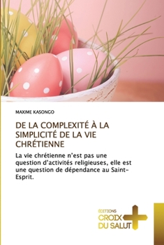 Paperback de la Complexité À La Simplicité de la Vie Chrétienne [French] Book
