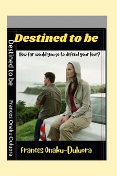 Destined to be: How far would you go to defend your love?
