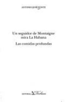 Paperback UN SEGUIDOR DE MONTAIGNE MIRA LA HABANA / LAS COMIDAS PROFUNDAS (Narrativa) (Spanish Edition) [Spanish] Book