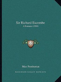 Paperback Sir Richard Escombe: A Romance (1908) Book