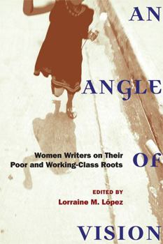 Paperback An Angle of Vision: Women Writers on Their Poor and Working-Class Roots Book