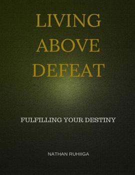 Paperback Living Above Defeat: Fulfilling Your Destiny Book