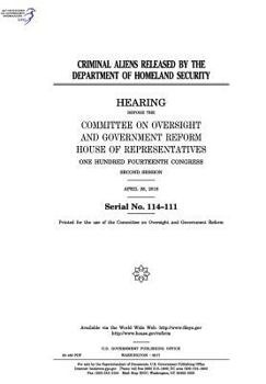 Paperback Criminal aliens released by the Department of Homeland Security: hearing before the Committee on Oversight and Government Reform Book