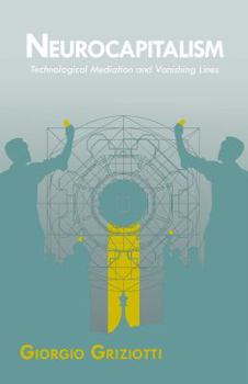 Neurocapitalism: Technological Mediation and Vanishing Lines