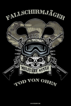 Fallschirmjäger Military Style Tod von Oben Notizbuch: Bundeswehr Soldat Buch Militär Journal Fallschirmspringer Treue um Treue Geschenk (German Edition)