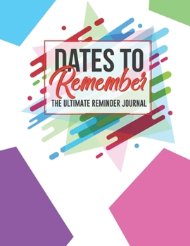 Paperback Dates To Remember The Ultimate Reminder Journal: Birthdays Anniversaries Important Dates All In One Place In An Attractive Convenient Reminder Tracker [Large Print] Book