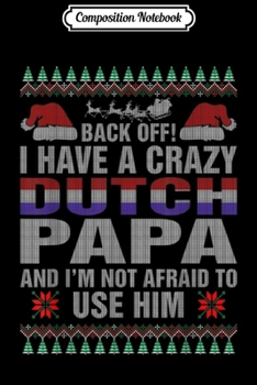Composition Notebook: I Have A Crazy Dutch Papa  Journal/Notebook Blank Lined Ruled 6x9 100 Pages