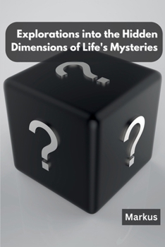 Paperback Explorations into the Hidden Dimensions of Life's Mysteries Book