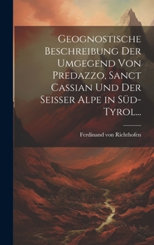 Hardcover Geognostische Beschreibung der Umgegend von Predazzo, Sanct Cassian und der Seisser Alpe in Süd-Tyrol... [German] Book