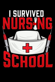 I Survived Nursing School: Cute I Survived Nursing School RN Graduation Blank Composition Notebook for Journaling & Writing (120 Lined Pages, 6 x 9)
