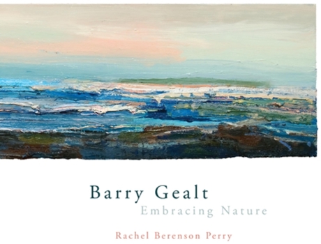 Hardcover Barry Gealt, Embracing Nature: Landscape Paintings, 1988-2012 Book