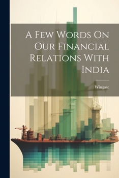 Paperback A Few Words On Our Financial Relations With India Book