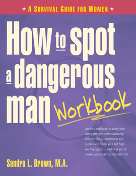 Paperback How to Spot a Dangerous Man Workbook: A Survival Guide for Women Book