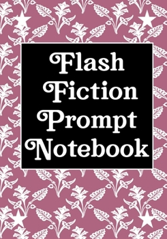 Paperback Flash Fiction Prompt Notebook: Workbook for Writing Short Stories And Flash Fictions - Motivation and Prompts to Write A Story, Essays, Novels Book