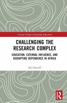 Hardcover Challenging the Research Complex: Education, External Influence, and Disrupting Dependence in Africa Book