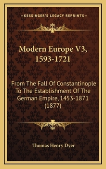 Modern Europe V3, 1593-1721: From The Fall Of Constantinople To The Establishment Of The German Empire, 1453-1871