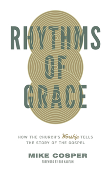 Paperback Rhythms of Grace: How the Church's Worship Tells the Story of the Gospel Book