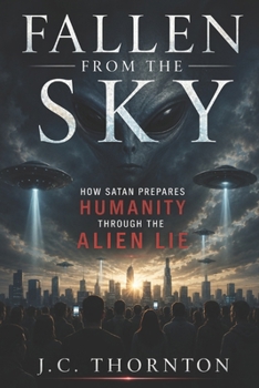 Paperback Fallen From the Sky: How Satan Prepares Humanity Through the Alien Lie Book