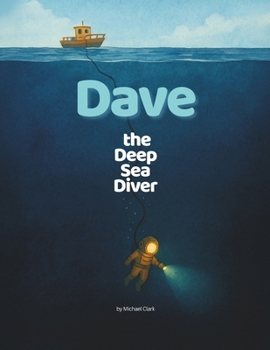 Paperback Dave the Deep Sea Diver: A Peaceful Ocean Adventure About Bravery, Helping Others, and Finding Treasure Book