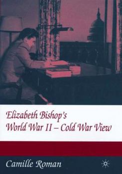 Hardcover Elizabeth Bishop's World War II - Cold War View Book