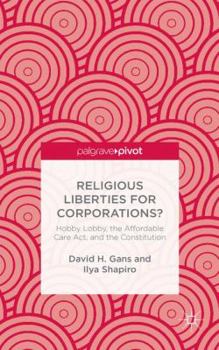 Hardcover Religious Liberties for Corporations?: Hobby Lobby, the Affordable Care Act, and the Constitution Book