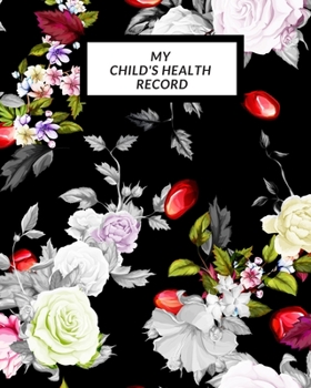 My child’s Health Record: Child’s Medical History To do Book , Baby ‘s Health keepsake  Register & Information Record Log, Treatment Activities ... Behaviours and Healthy Development  Reference
