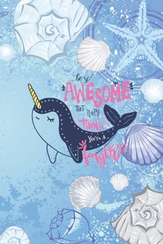 Be so Awesome That People Think You're a Myth: Simple Lined/Ruled Journal, notebook, logbook, diary, 120 lined pages, Narwhal/underwater theme, 6x9"