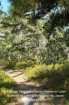 Paperback On Things That Make Sense Sooner or Later. Summer of Letting Go Edition By Jason Changkyu Kim Book