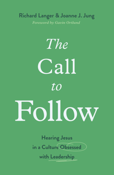 Paperback The Call to Follow: Hearing Jesus in a Culture Obsessed with Leadership Book