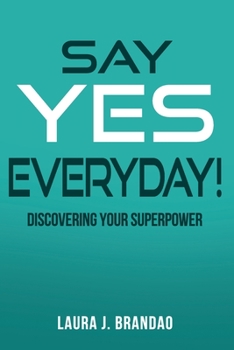 Paperback Say Yes Everyday!: Discovering Your Superpower Book