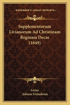 Paperback Supplementorum Livianorum Ad Christinam Reginam Decas (1649) [Latin] Book