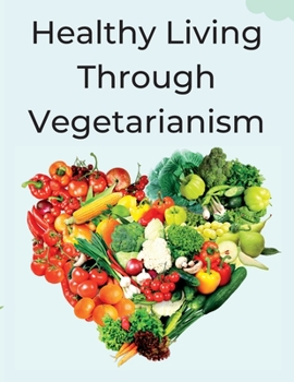 Paperback Healthy Living Through Vegetarianism: Lessons from a doctor Book