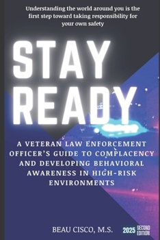 Paperback Stay Ready: A Veteran Law Enforcement Officer's Guide to Complacency and Developing Behavioral Awareness in High Risk Environments Book
