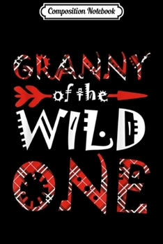 Composition Notebook: GRANNY of the Wild One Plaid Lumberjack 1st Birthday Gift  Journal/Notebook Blank Lined Ruled 6x9 100 Pages