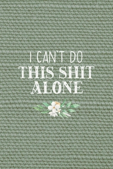 Paperback I Can't Do This Shit Alone: All Purpose 6x9" Blank Lined Notebook Journal Way Better Than A Card Trendy Unique Gift Olive Green Texture Bridesmaid Book