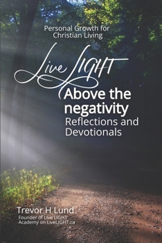 Paperback Live LIGHT Above the Negativity: Reflections and Devotionals - Personal Growth for Christian Living Book