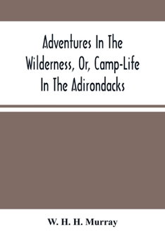 Paperback Adventures In The Wilderness, Or, Camp-Life In The Adirondacks Book